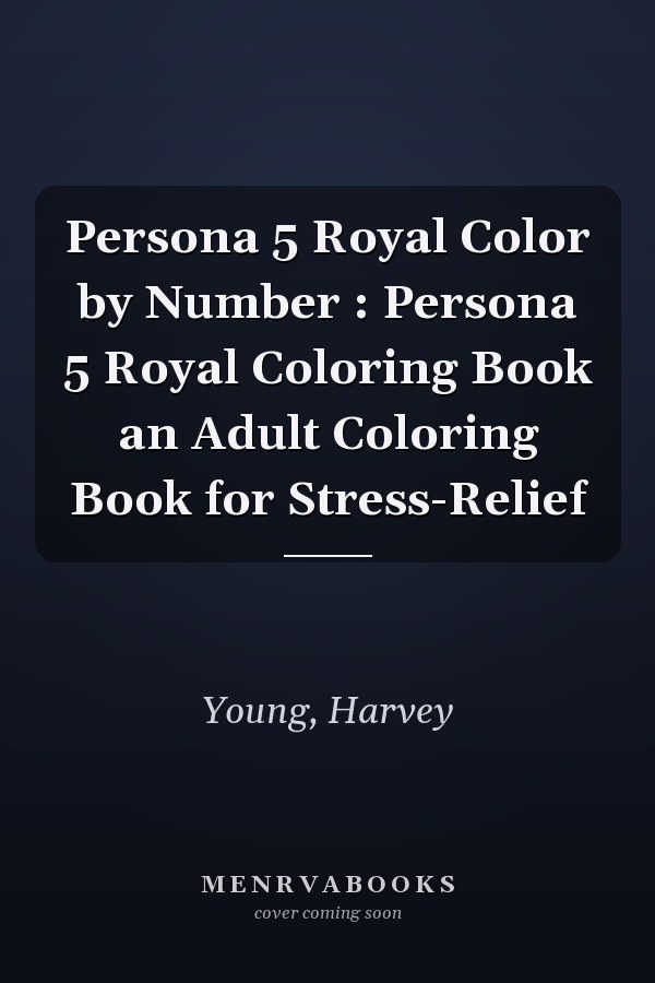 Persona 5 Royal Color by Number : Persona 5 Royal Coloring Book an Adult Coloring Book for Stress-Relief