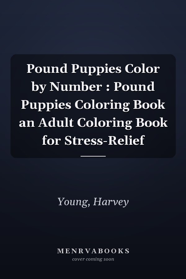 Pound Puppies Color by Number : Pound Puppies Coloring Book an Adult Coloring Book for Stress-Relief
