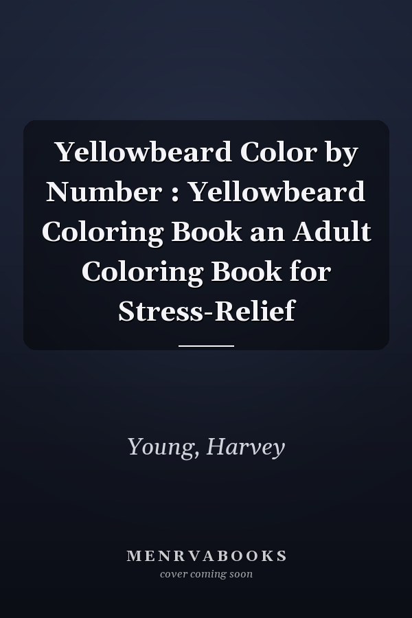 Yellowbeard Color by Number : Yellowbeard Coloring Book an Adult Coloring Book for Stress-Relief