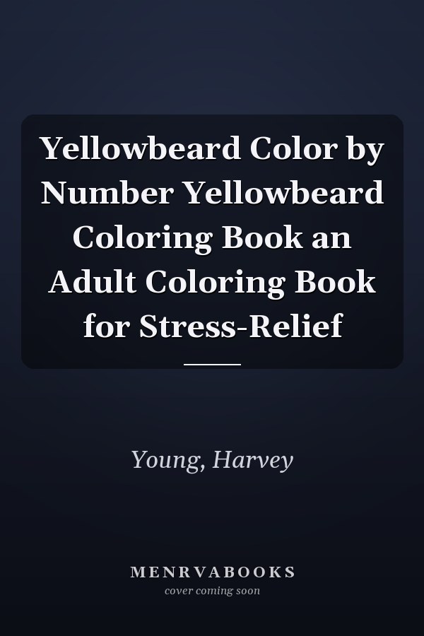 Yellowbeard Color by Number Yellowbeard Coloring Book an Adult Coloring Book for Stress-Relief