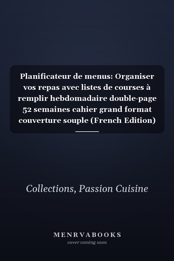 Planificateur de menus: Organiser vos repas avec listes de courses à remplir hebdomadaire double-page 52 semaines cahier grand format couverture souple (French Edition)