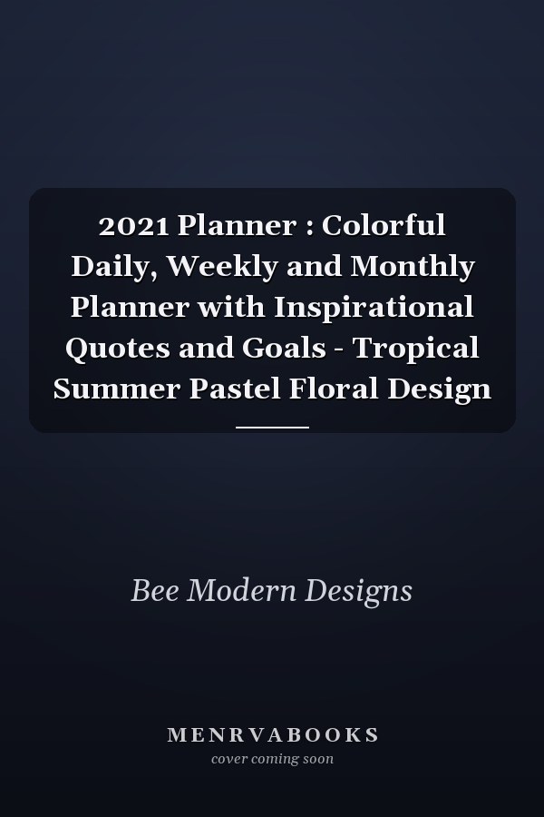 2021 Planner : Colorful Daily, Weekly and Monthly Planner with Inspirational Quotes and Goals - Tropical Summer Pastel Floral Design