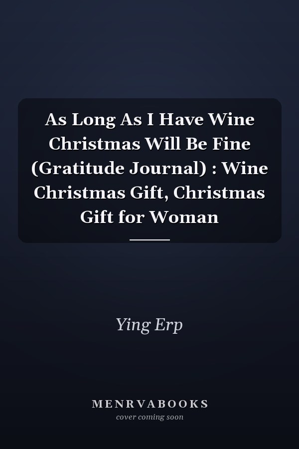 As Long As I Have Wine Christmas Will Be Fine (Gratitude Journal) : Wine Christmas Gift, Christmas Gift for Woman