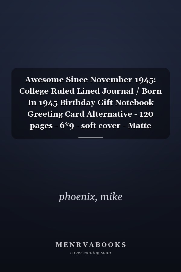 Awesome Since November 1945: College Ruled Lined Journal / Born In 1945 Birthday Gift Notebook Greeting Card Alternative - 120 pages - 6*9 - soft cover - Matte Finish -
