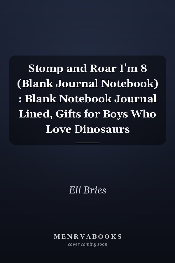 Stomp and Roar I'm 8 (Blank Journal Notebook) : Blank Notebook Journal Lined, Gifts for Boys Who Love Dinosaurs