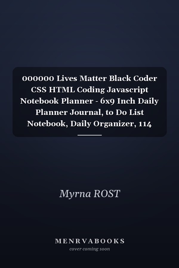 000000 Lives Matter Black Coder CSS HTML Coding Javascript Notebook Planner - 6x9 Inch Daily Planner Journal, to Do List Notebook, Daily Organizer, 114 Pages