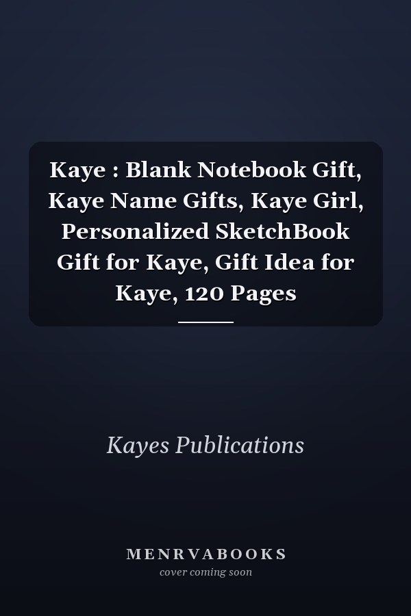 Kaye : Blank Notebook Gift, Kaye Name Gifts, Kaye Girl, Personalized SketchBook Gift for Kaye, Gift Idea for Kaye, 120 Pages