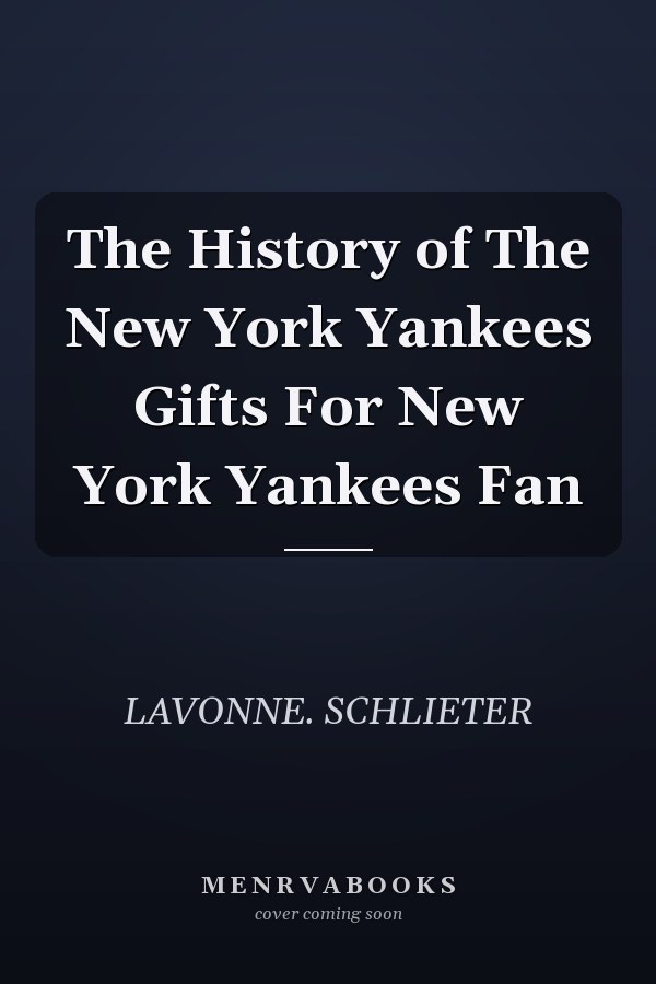 The History of The New York Yankees Gifts For New York Yankees Fan