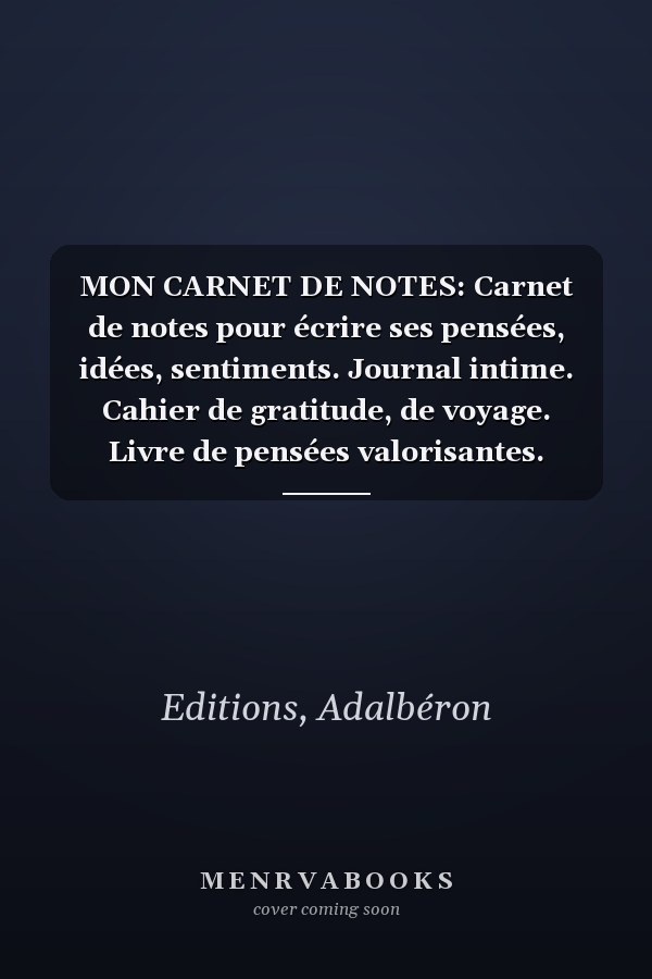 MON CARNET DE NOTES: Carnet de notes pour écrire ses pensées, idées, sentiments. Journal intime. Cahier de gratitude, de voyage. Livre de pensées valorisantes. (French Edition)