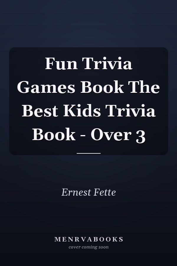 Fun Trivia Games Book The Best Kids Trivia Book - Over 3