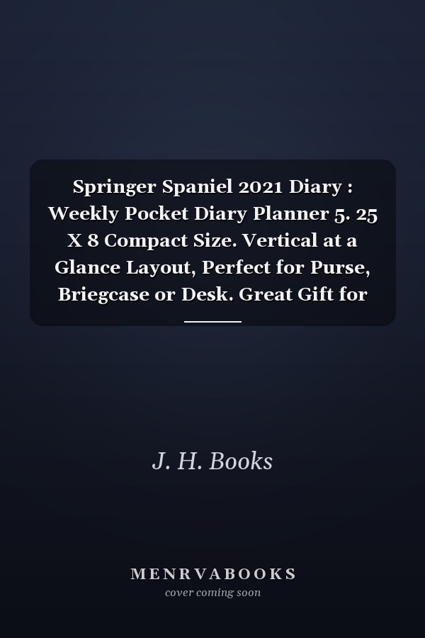 Springer Spaniel 2021 Diary : Weekly Pocket Diary Planner 5. 25 X 8 Compact Size. Vertical at a Glance Layout, Perfect for Purse, Briegcase or Desk. Great Gift for Dog, Springer Spaniel Lovers and Owners