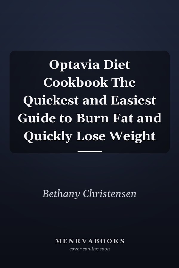 Optavia Diet Cookbook The Quickest and Easiest Guide to Burn Fat and Quickly Lose Weight