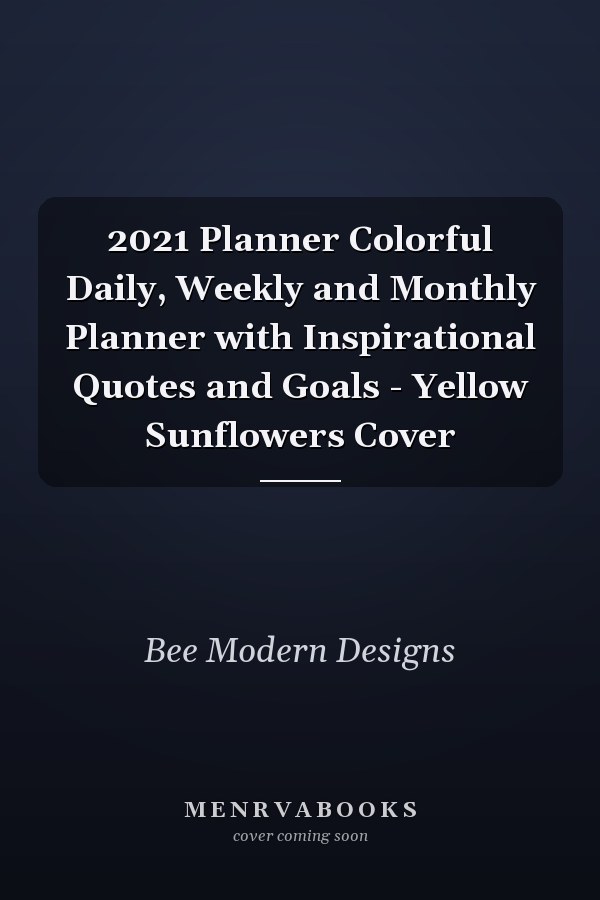 2021 Planner Colorful Daily, Weekly and Monthly Planner with Inspirational Quotes and Goals - Yellow Sunflowers Cover