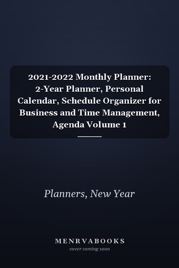2021-2022 Monthly Planner: 2-Year Planner, Personal Calendar, Schedule Organizer for Business and Time Management, Agenda Volume 1