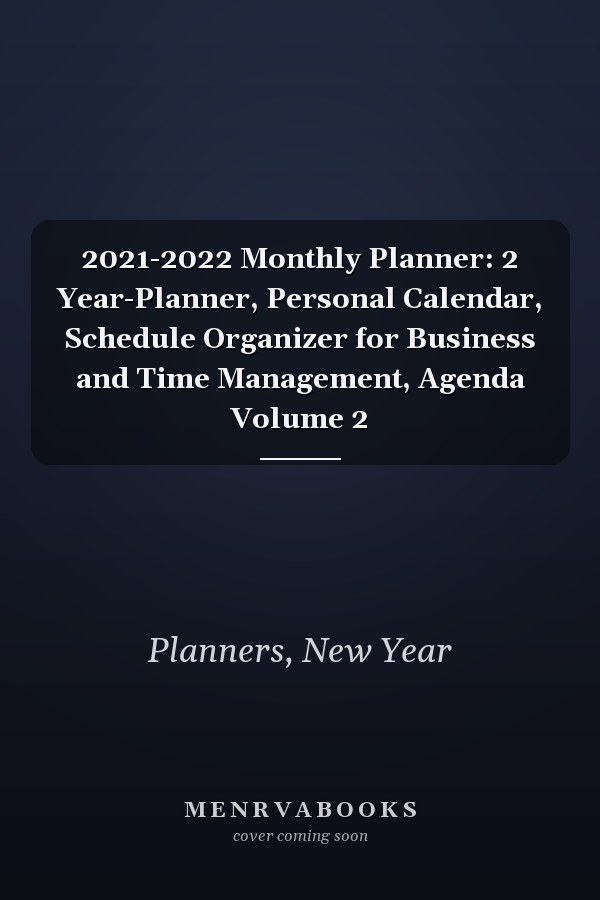 2021-2022 Monthly Planner: 2 Year-Planner, Personal Calendar, Schedule Organizer for Business and Time Management, Agenda Volume 2