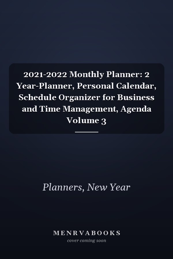 2021-2022 Monthly Planner: 2 Year-Planner, Personal Calendar, Schedule Organizer for Business and Time Management, Agenda Volume 3