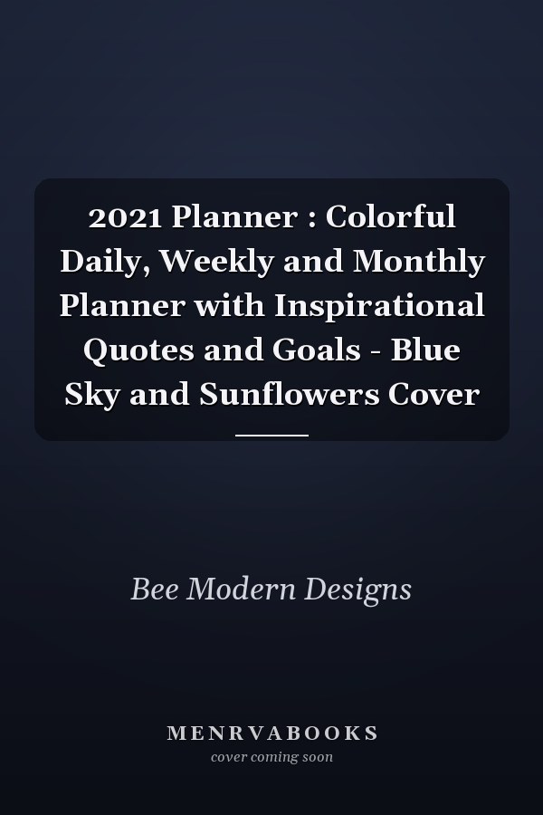 2021 Planner : Colorful Daily, Weekly and Monthly Planner with Inspirational Quotes and Goals - Blue Sky and Sunflowers Cover