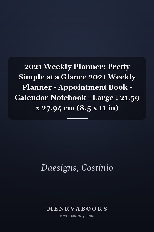 2021 Weekly Planner: Pretty Simple at a Glance 2021 Weekly Planner - Appointment Book - Calendar Notebook - Large : 21.59 x 27.94 cm (8.5 x 11 in)