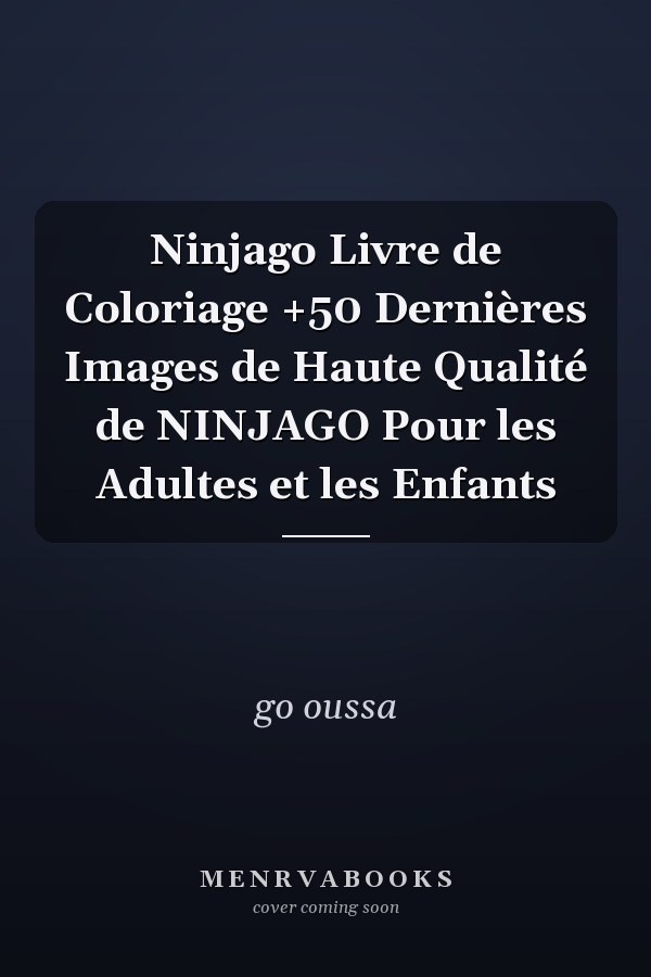 Ninjago Livre de Coloriage +50 Dernières Images de Haute Qualité de NINJAGO Pour les Adultes et les Enfants