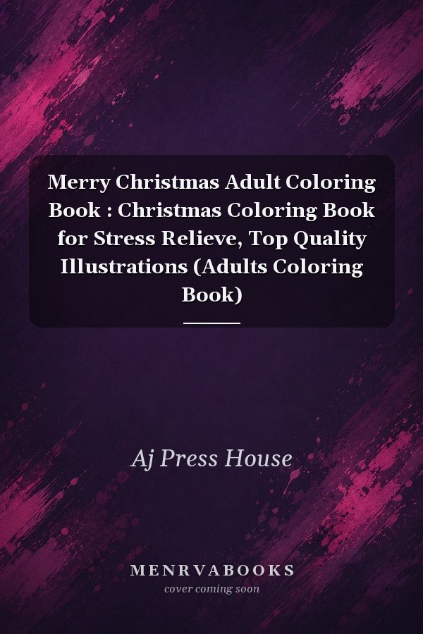 Merry Christmas Adult Coloring Book : Christmas Coloring Book for Stress Relieve, Top Quality Illustrations (Adults Coloring Book)
