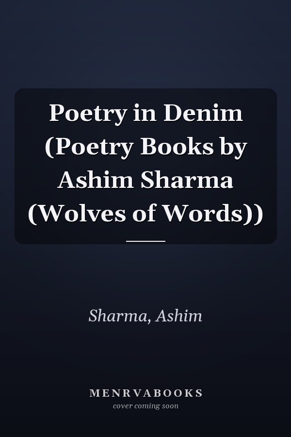 Poetry in Denim (Poetry Books by Ashim Sharma (Wolves of Words))