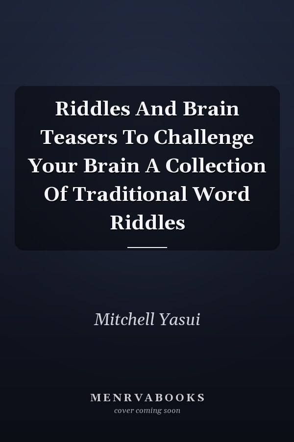 Riddles And Brain Teasers To Challenge Your Brain A Collection Of Traditional Word Riddles
