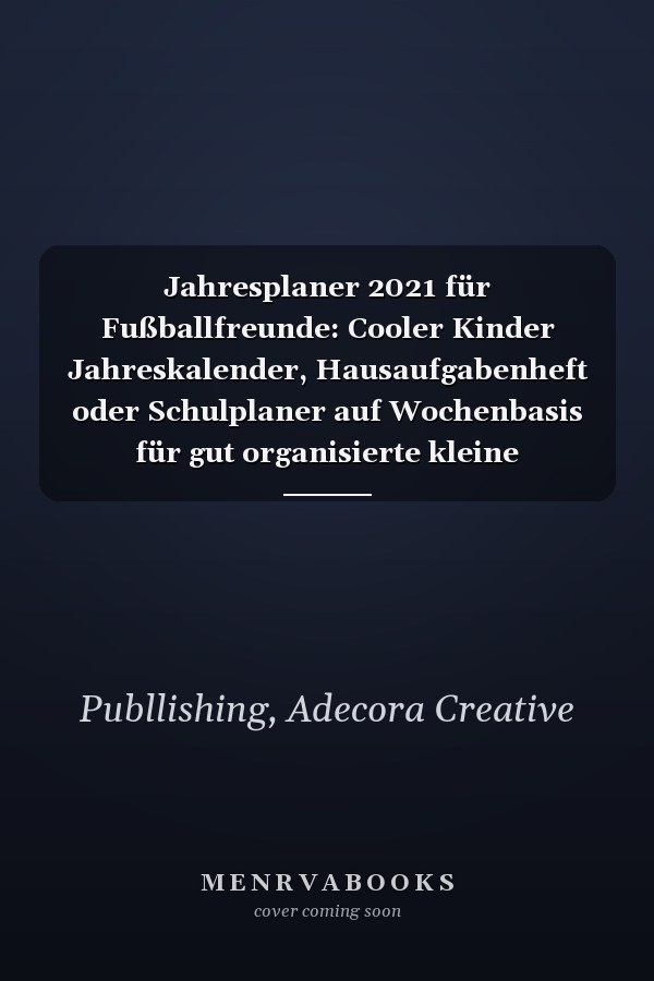 Jahresplaner 2021 für Fußballfreunde: Cooler Kinder Jahreskalender, Hausaufgabenheft oder Schulplaner auf Wochenbasis für gut organisierte kleine Fußballfans (German Edition)