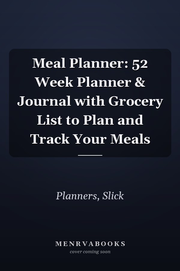 Meal Planner: 52 Week Planner & Journal with Grocery List to Plan and Track Your Meals
