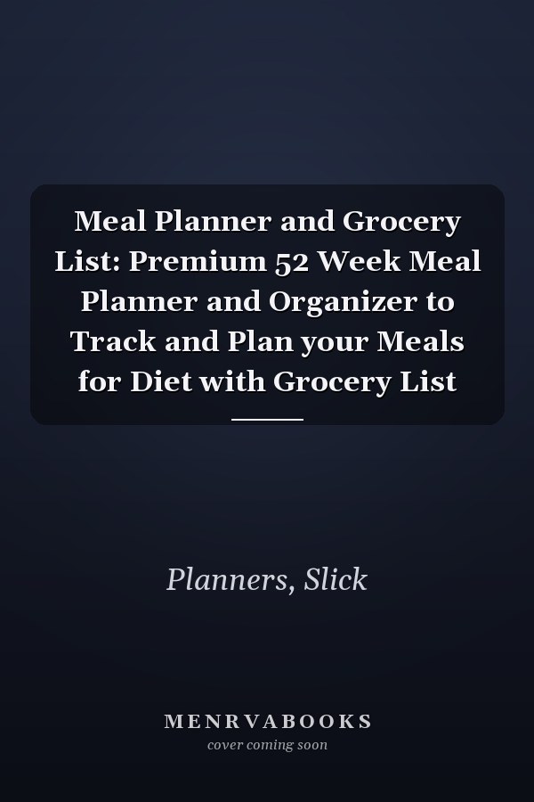 Meal Planner and Grocery List: Premium 52 Week Meal Planner and Organizer to Track and Plan your Meals for Diet with Grocery List