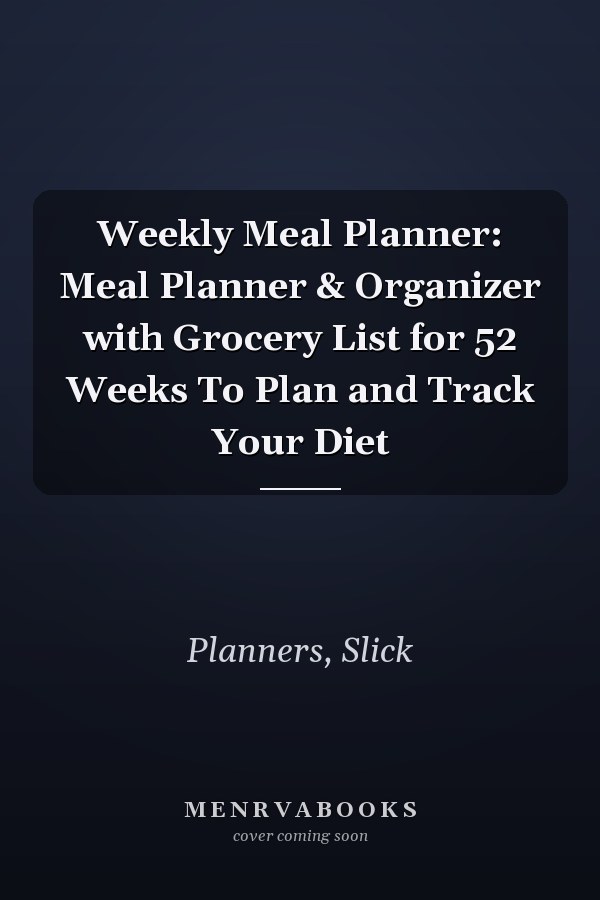 Weekly Meal Planner: Meal Planner & Organizer with Grocery List for 52 Weeks To Plan and Track Your Diet