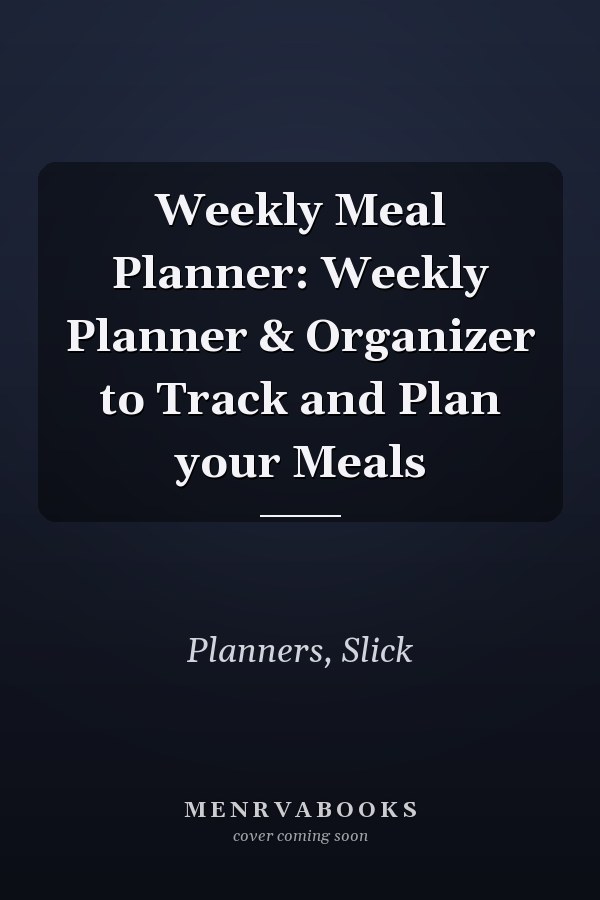Weekly Meal Planner: Weekly Planner & Organizer to Track and Plan your Meals