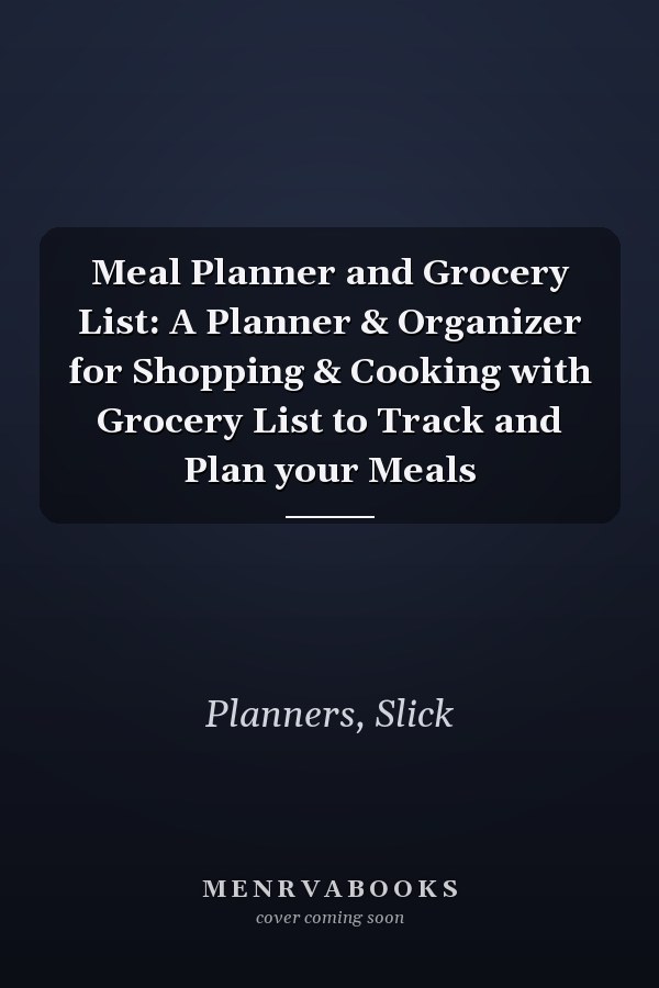 Meal Planner and Grocery List: A Planner & Organizer for Shopping & Cooking with Grocery List to Track and Plan your Meals
