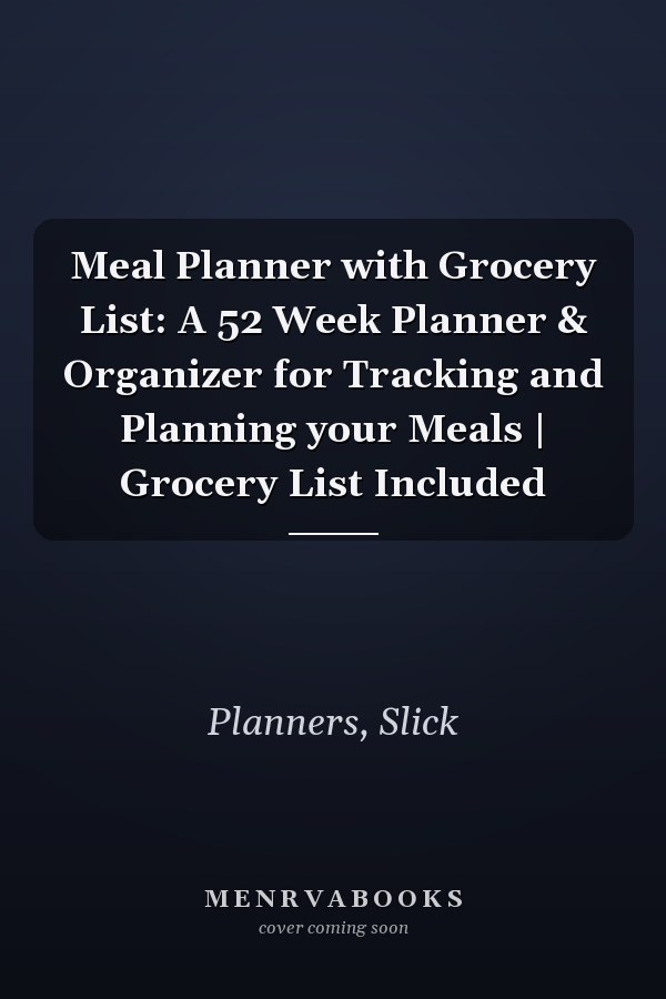 Meal Planner with Grocery List: A 52 Week Planner & Organizer for Tracking and Planning your Meals | Grocery List Included