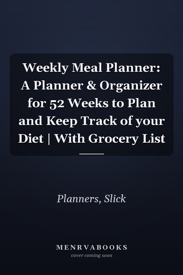 Weekly Meal Planner: A Planner & Organizer for 52 Weeks to Plan and Keep Track of your Diet | With Grocery List