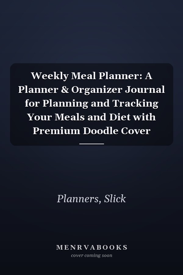 Weekly Meal Planner: A Planner & Organizer Journal for Planning and Tracking Your Meals and Diet with Premium Doodle Cover