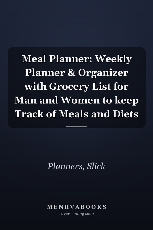 Meal Planner: Weekly Planner & Organizer with Grocery List for Man and Women to keep Track of Meals and Diets