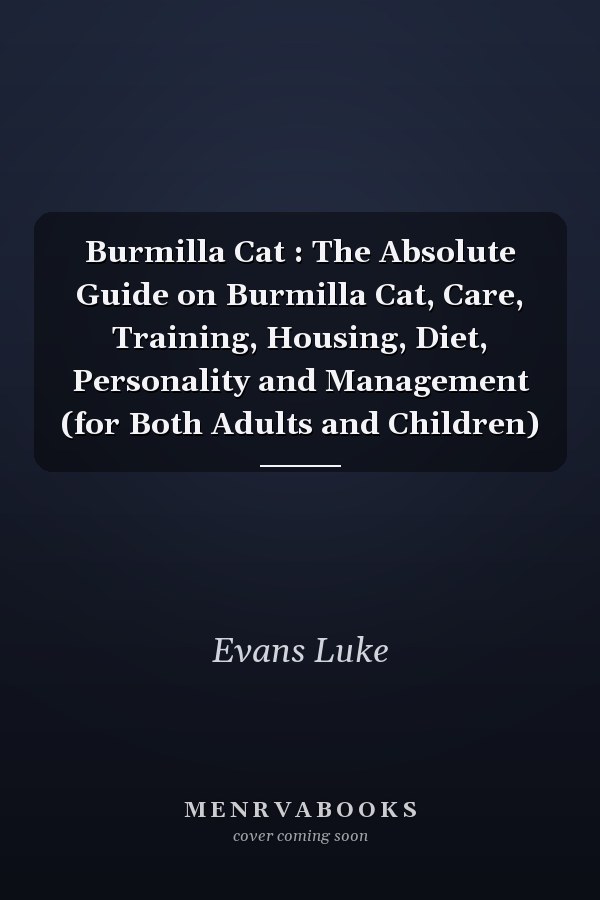 Burmilla Cat : The Absolute Guide on Burmilla Cat, Care, Training, Housing, Diet, Personality and Management (for Both Adults and Children)