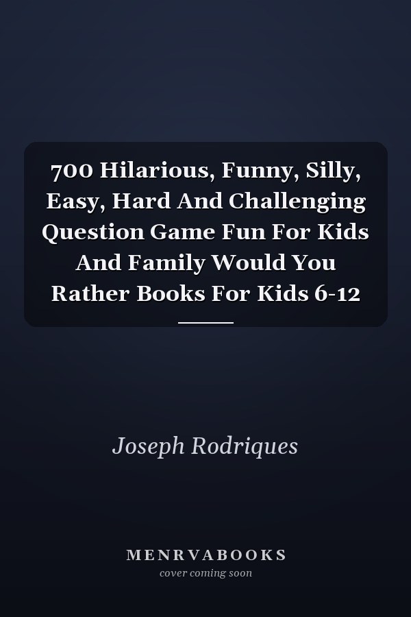 700 Hilarious, Funny, Silly, Easy, Hard And Challenging Question Game Fun For Kids And Family Would You Rather Books For Kids 6-12