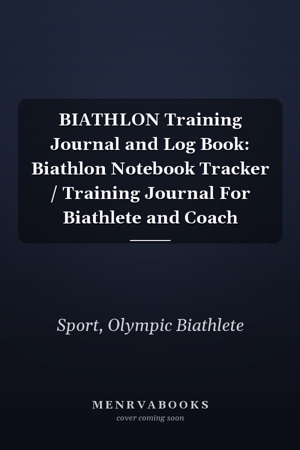 BIATHLON Training Journal and Log Book: Biathlon Notebook Tracker / Training Journal For Biathlete and Coach