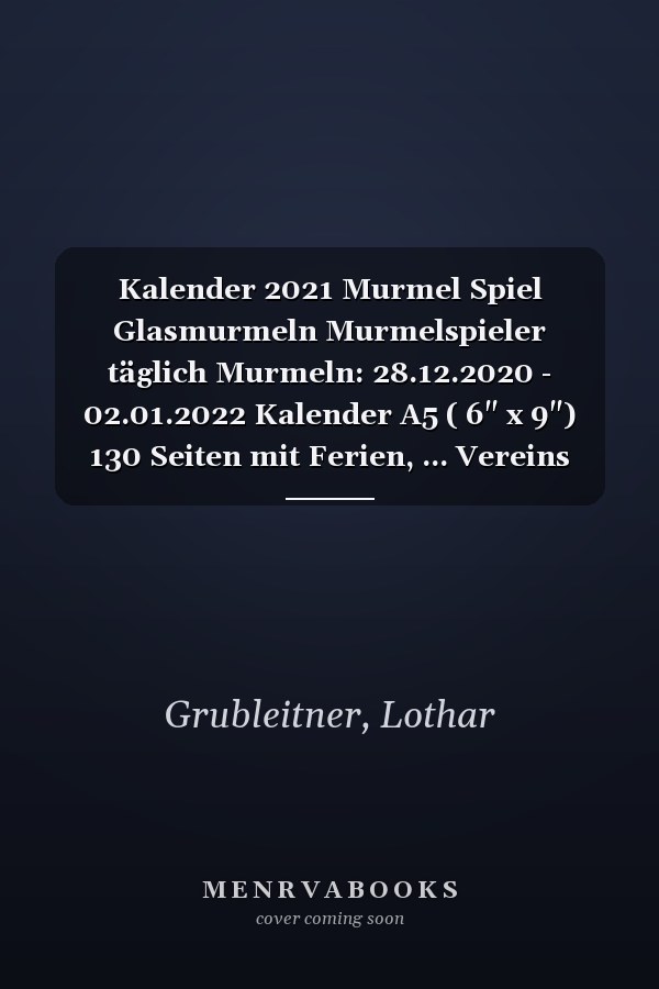 Kalender 2021 Murmel Spiel Glasmurmeln Murmelspieler täglich Murmeln: 28.12.2020 - 02.01.2022 Kalender A5 ( 6" x 9") 130 Seiten mit Ferien, ... Vereins Training Zubehör (German Edition)