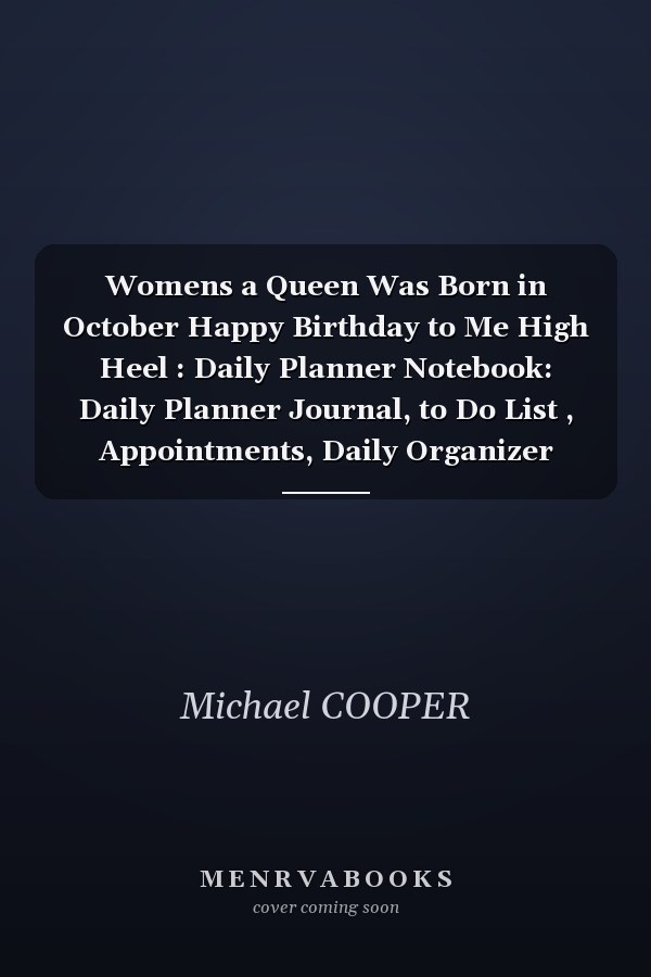Womens a Queen Was Born in October Happy Birthday to Me High Heel : Daily Planner Notebook: Daily Planner Journal, to Do List , Appointments, Daily Organizer