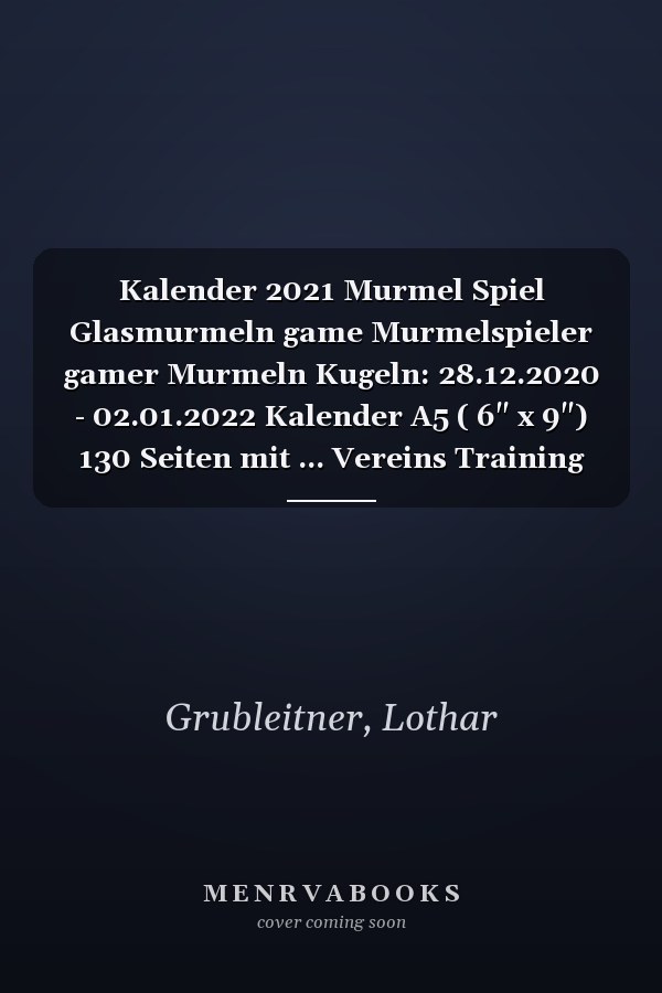 Kalender 2021 Murmel Spiel Glasmurmeln game Murmelspieler gamer Murmeln Kugeln: 28.12.2020 - 02.01.2022 Kalender A5 ( 6" x 9") 130 Seiten mit ... Vereins Training Zubehör (German Edition)