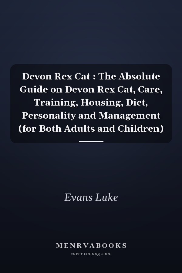 Devon Rex Cat : The Absolute Guide on Devon Rex Cat, Care, Training, Housing, Diet, Personality and Management (for Both Adults and Children)