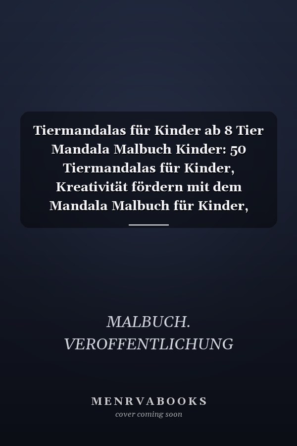 Tiermandalas für Kinder ab 8 Tier Mandala Malbuch Kinder: 50 Tiermandalas für Kinder, Kreativität fördern mit dem Mandala Malbuch für Kinder, Tierisches Mandala Malbuch, Mandala Tiere Malbuch, Riesenmalbuch für Kinder (Magische Malbuch für Kinder)