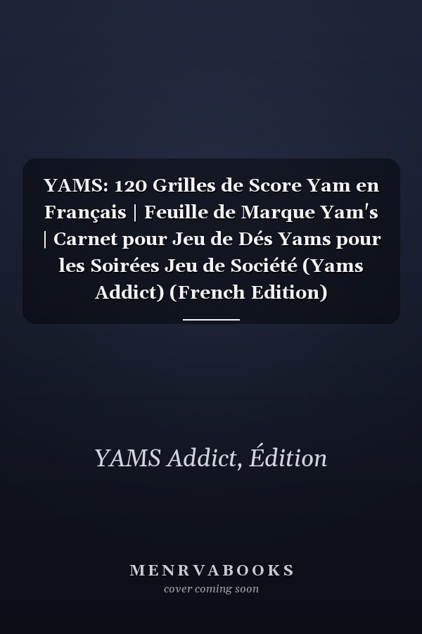 YAMS: 120 Grilles de Score Yam en Français | Feuille de Marque Yam's | Carnet pour Jeu de Dés Yams pour les Soirées Jeu de Société (Yams Addict) (French Edition)