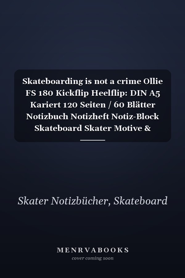 Skateboarding is not a crime Ollie FS 180 Kickflip Heelflip: DIN A5 Kariert 120 Seiten / 60 Blätter Notizbuch Notizheft Notiz-Block Skateboard Skater Motive & Geschenkidee (German Edition)
