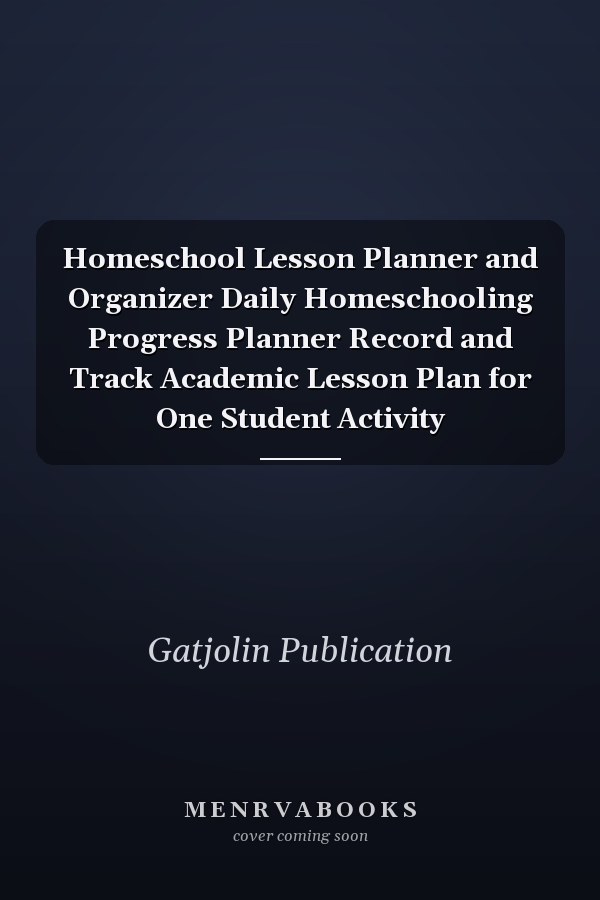 Homeschool Lesson Planner and Organizer Daily Homeschooling Progress Planner Record and Track Academic Lesson Plan for One Student Activity