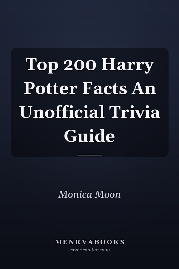 Top 200 Harry Potter Facts An Unofficial Trivia Guide
