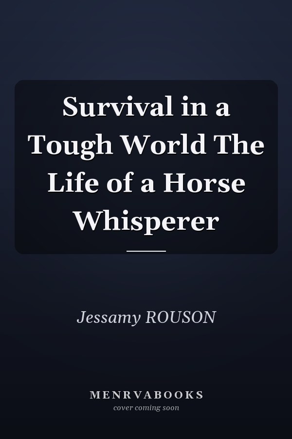 Survival in a Tough World The Life of a Horse Whisperer