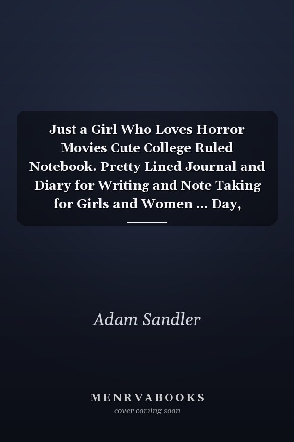 Just a Girl Who Loves Horror Movies Cute College Ruled Notebook. Pretty Lined Journal and Diary for Writing and Note Taking for Girls and Women ... Day, Horror Movies Notebook, Gift for Women